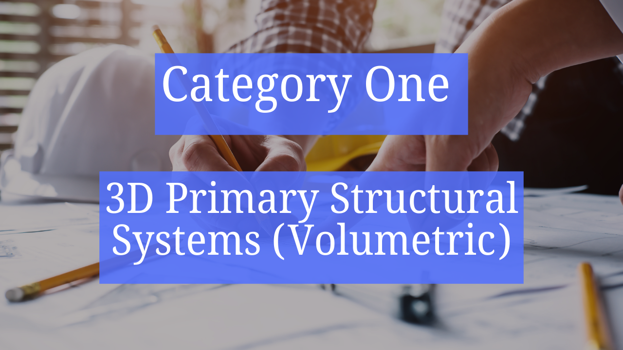 Category One &ndash; 3D Primary Structural Systems (Volumetric)